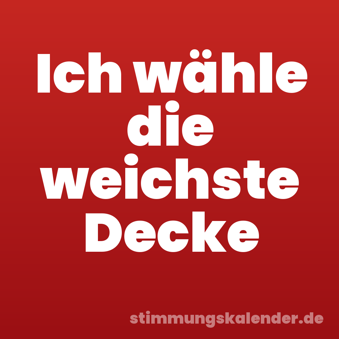 Ich wähle die weichste Decke