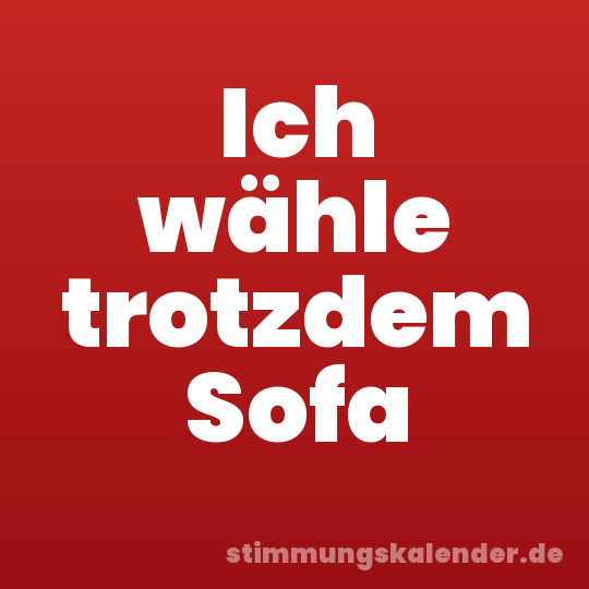 Ich wähle trotzdem Sofa