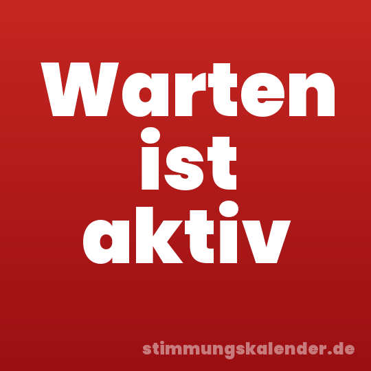 Warten ist aktiv