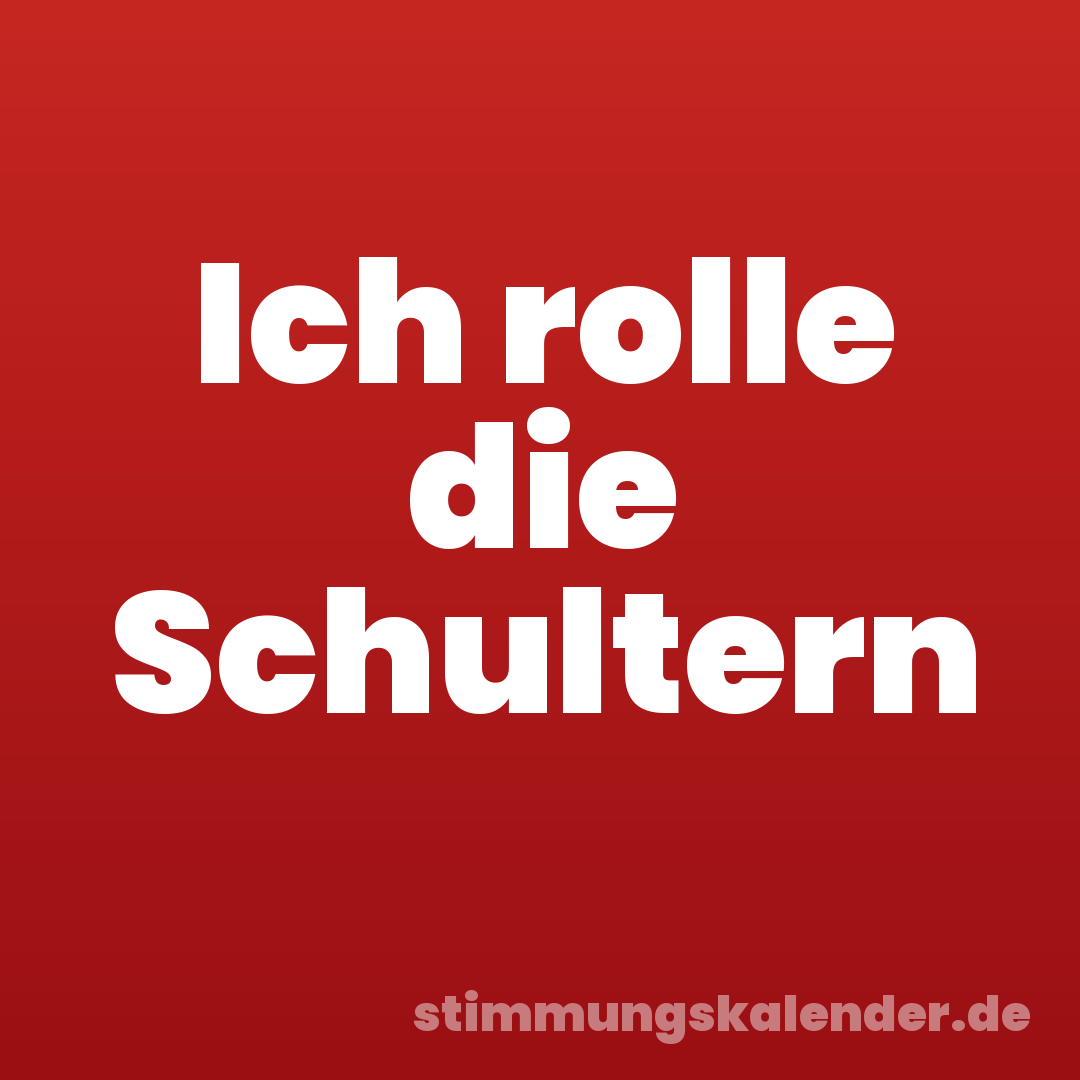 Ich rolle die Schultern
