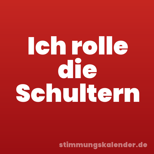 Ich rolle die Schultern