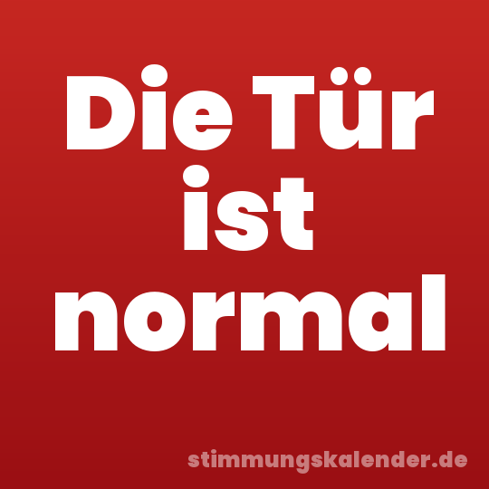Die Tür ist normal