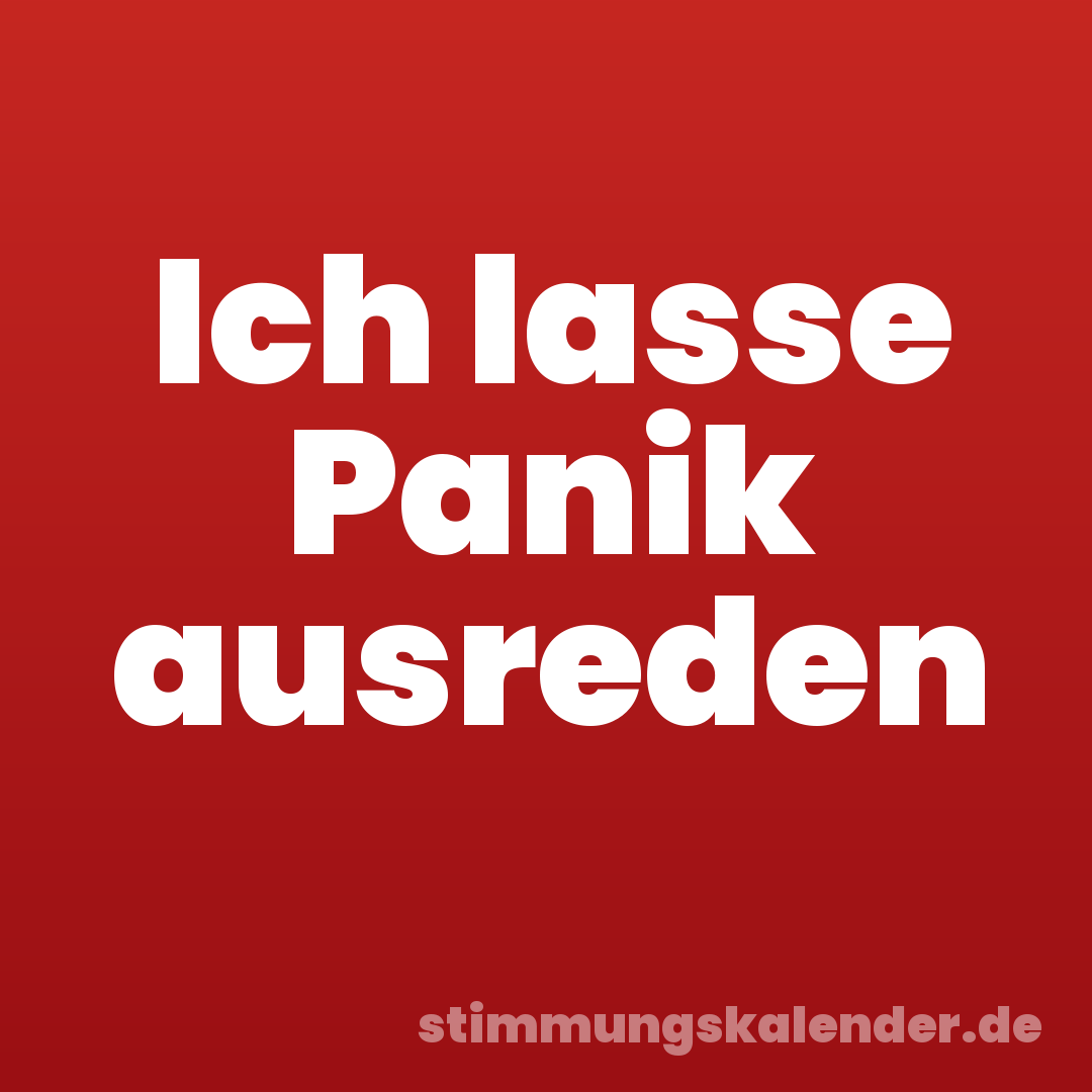 Ich lasse Panik ausreden