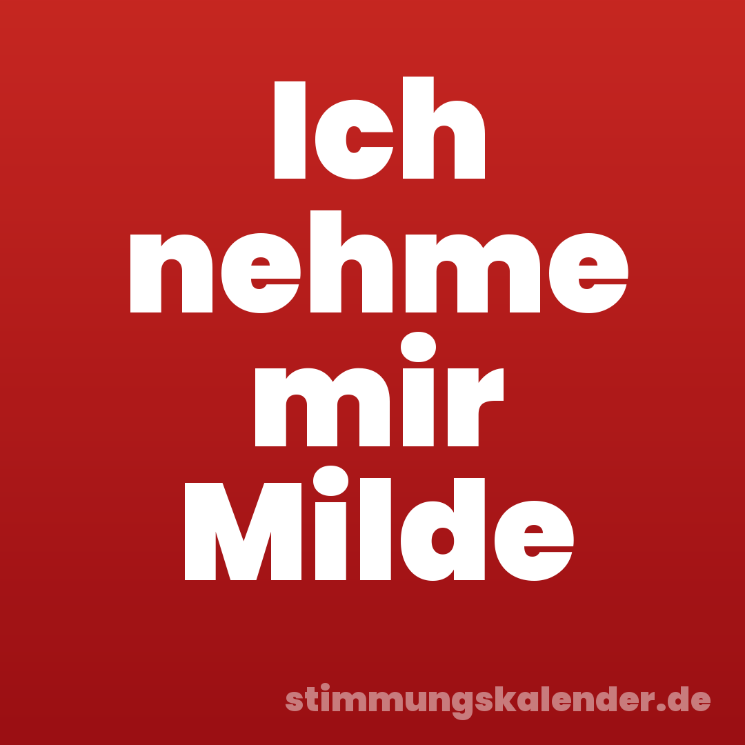 Ich nehme mir Milde
