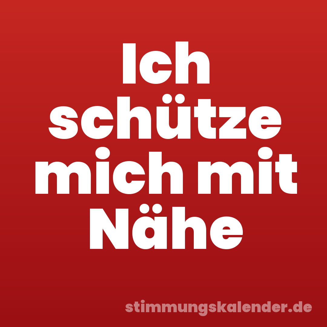 Ich schütze mich mit Nähe
