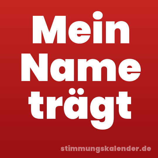 Mein Name trägt