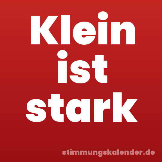 Klein ist stark