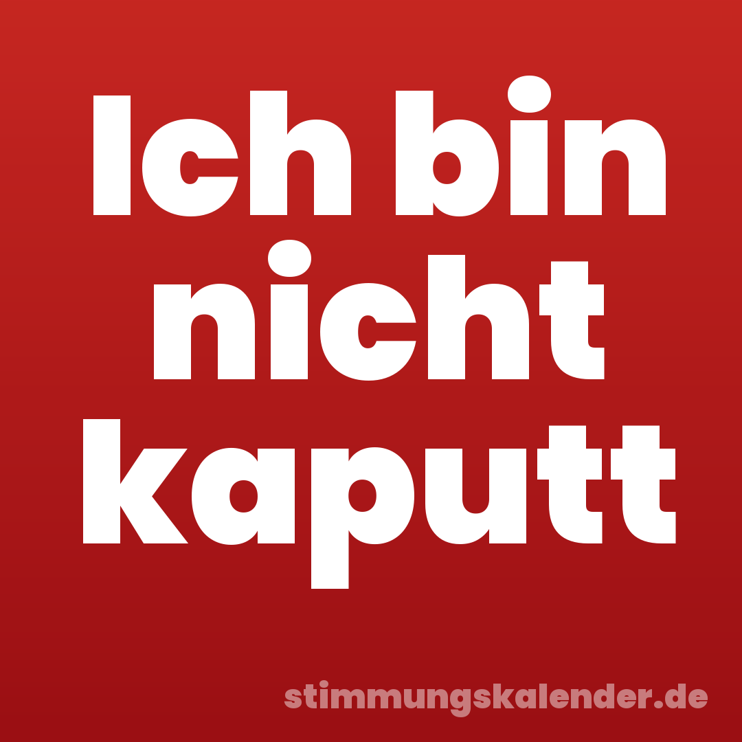 Ich bin nicht kaputt