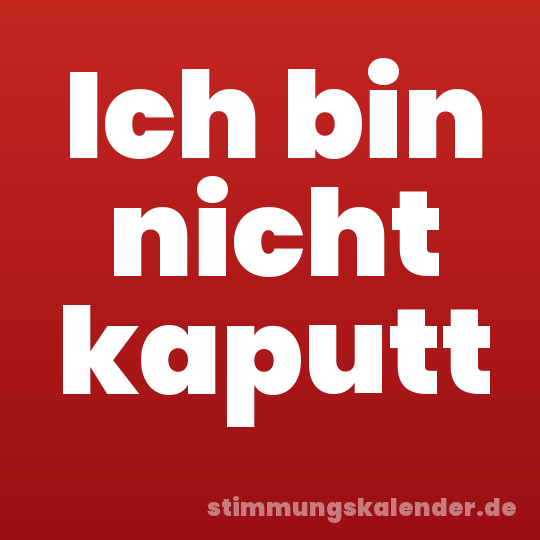 Ich bin nicht kaputt