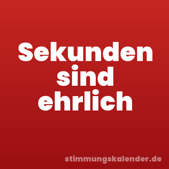 Sekunden sind ehrlich