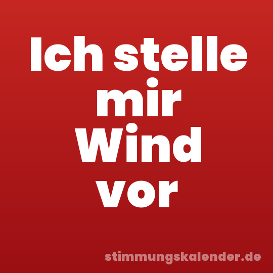Ich stelle mir Wind vor