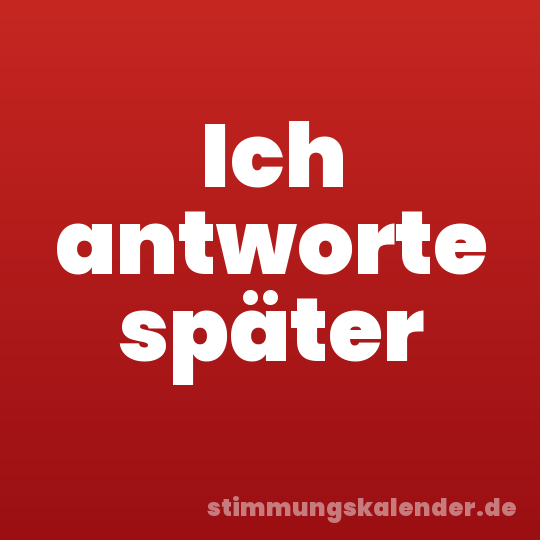 Ich antworte später