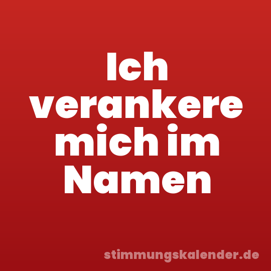 Ich verankere mich im Namen