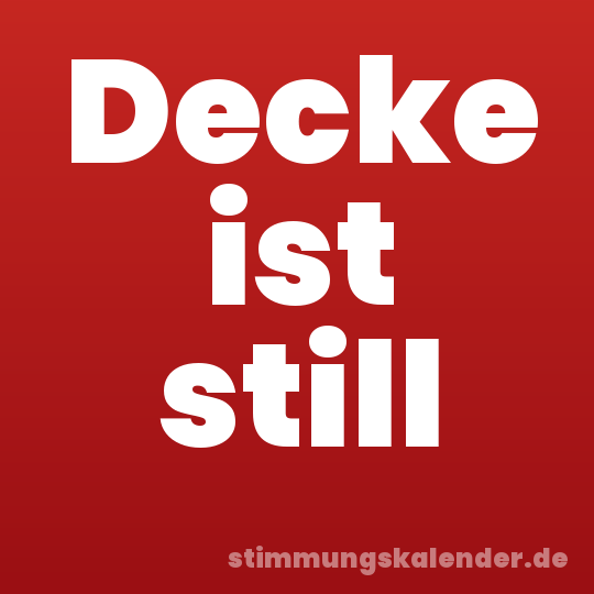 Decke ist still