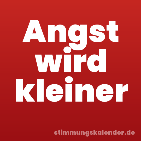 Angst wird kleiner