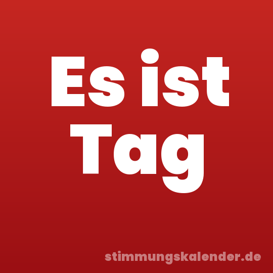 Es ist Tag