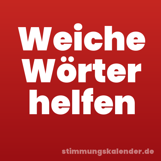 Weiche Wörter helfen