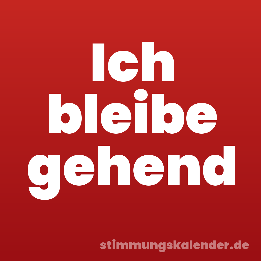 Ich bleibe gehend