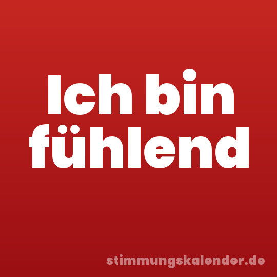 Ich bin fühlend