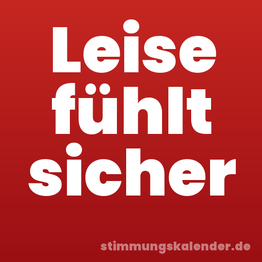 Leise fühlt sicher