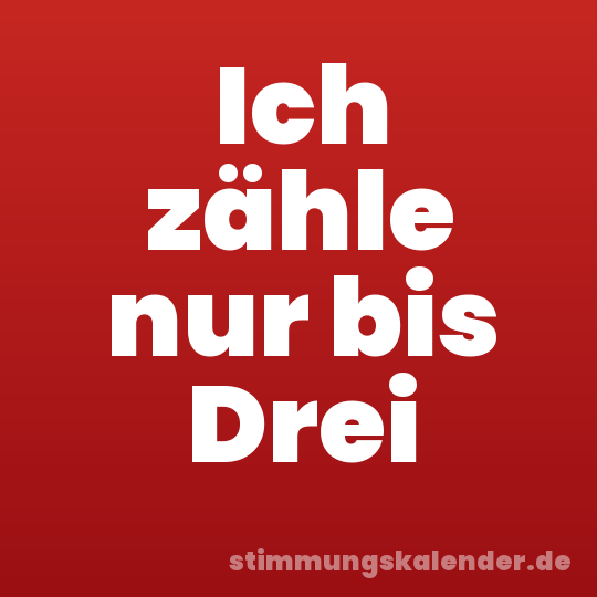 Ich zähle nur bis Drei