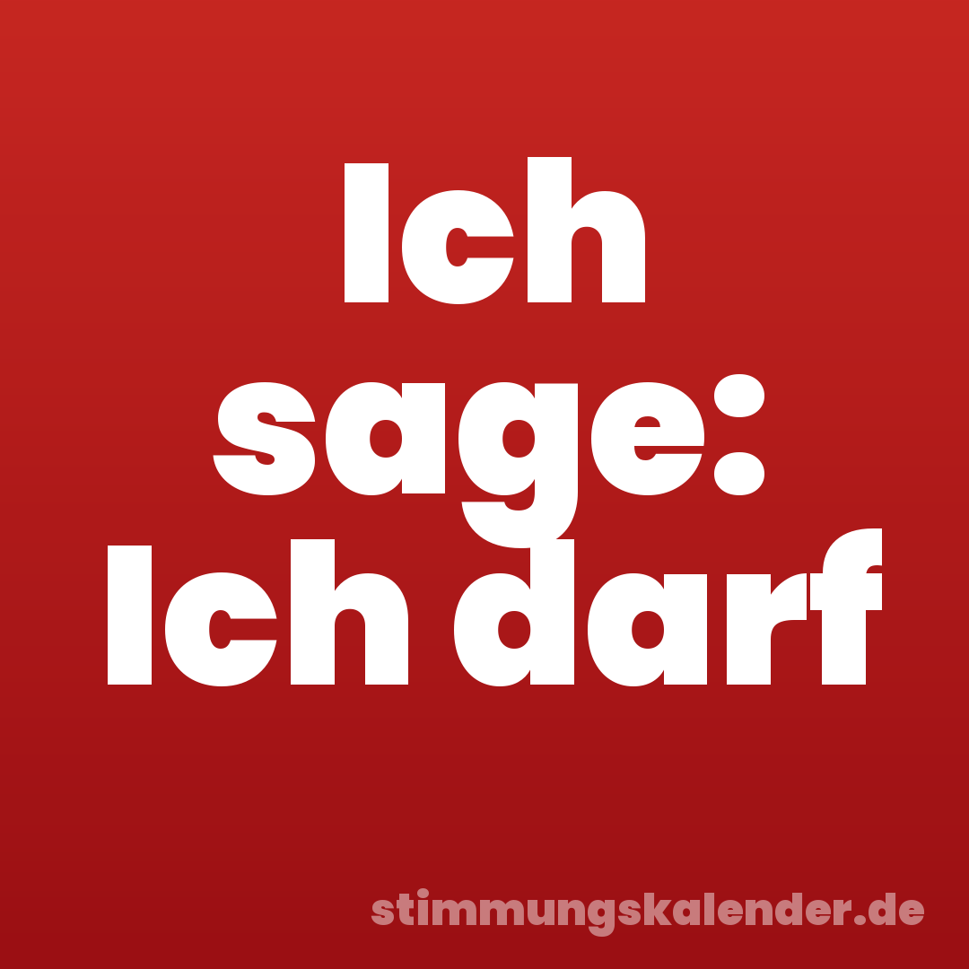 Ich sage: Ich darf