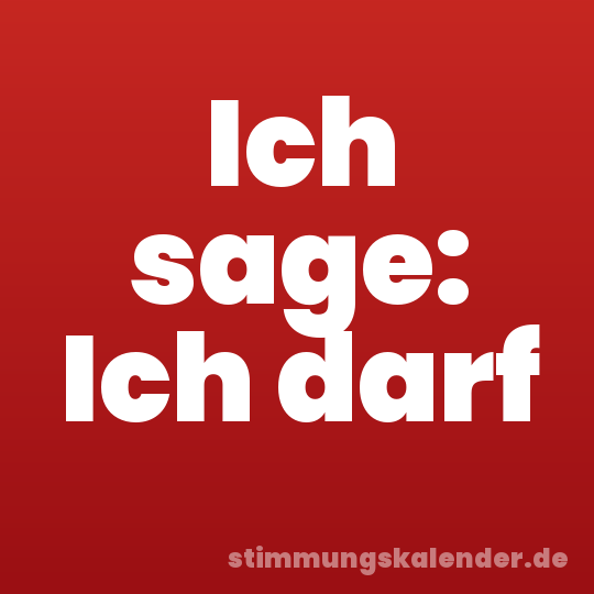 Ich sage: Ich darf