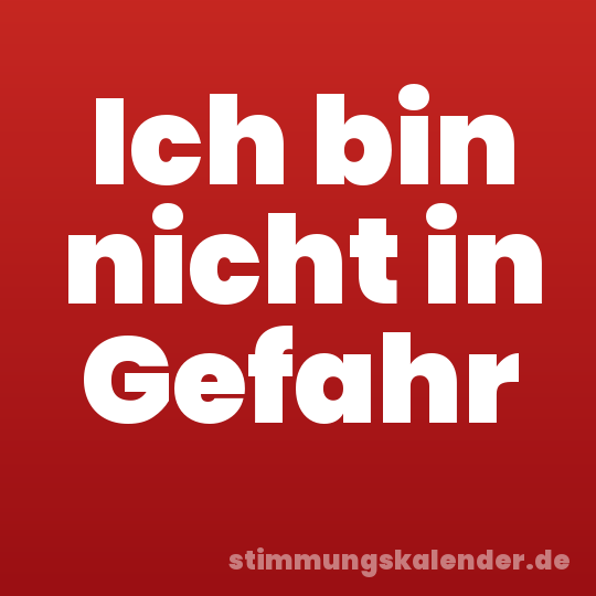 Ich bin nicht in Gefahr