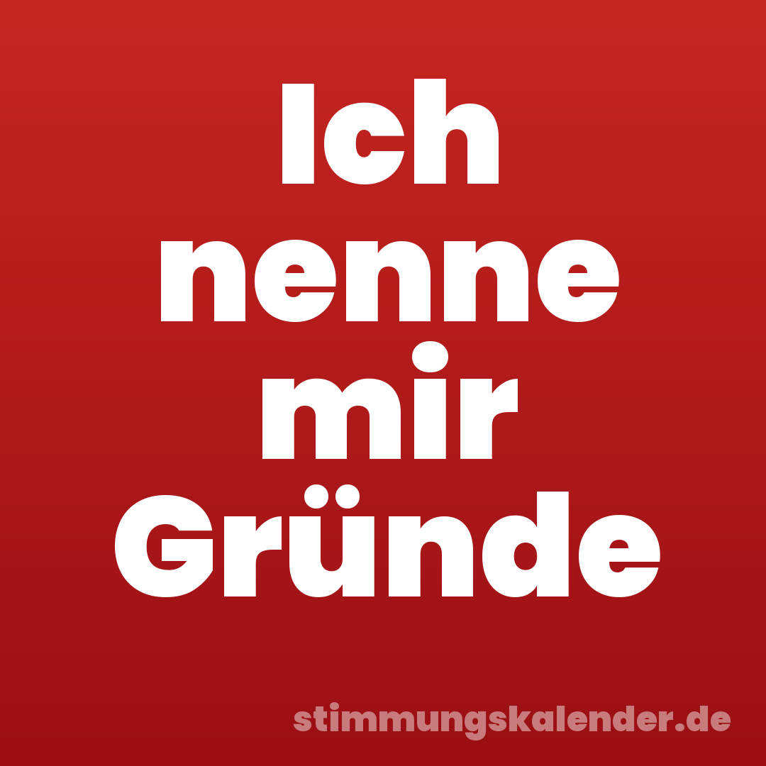 Ich nenne mir Gründe