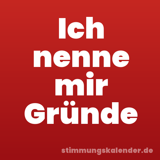 Ich nenne mir Gründe
