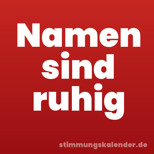 Namen sind ruhig