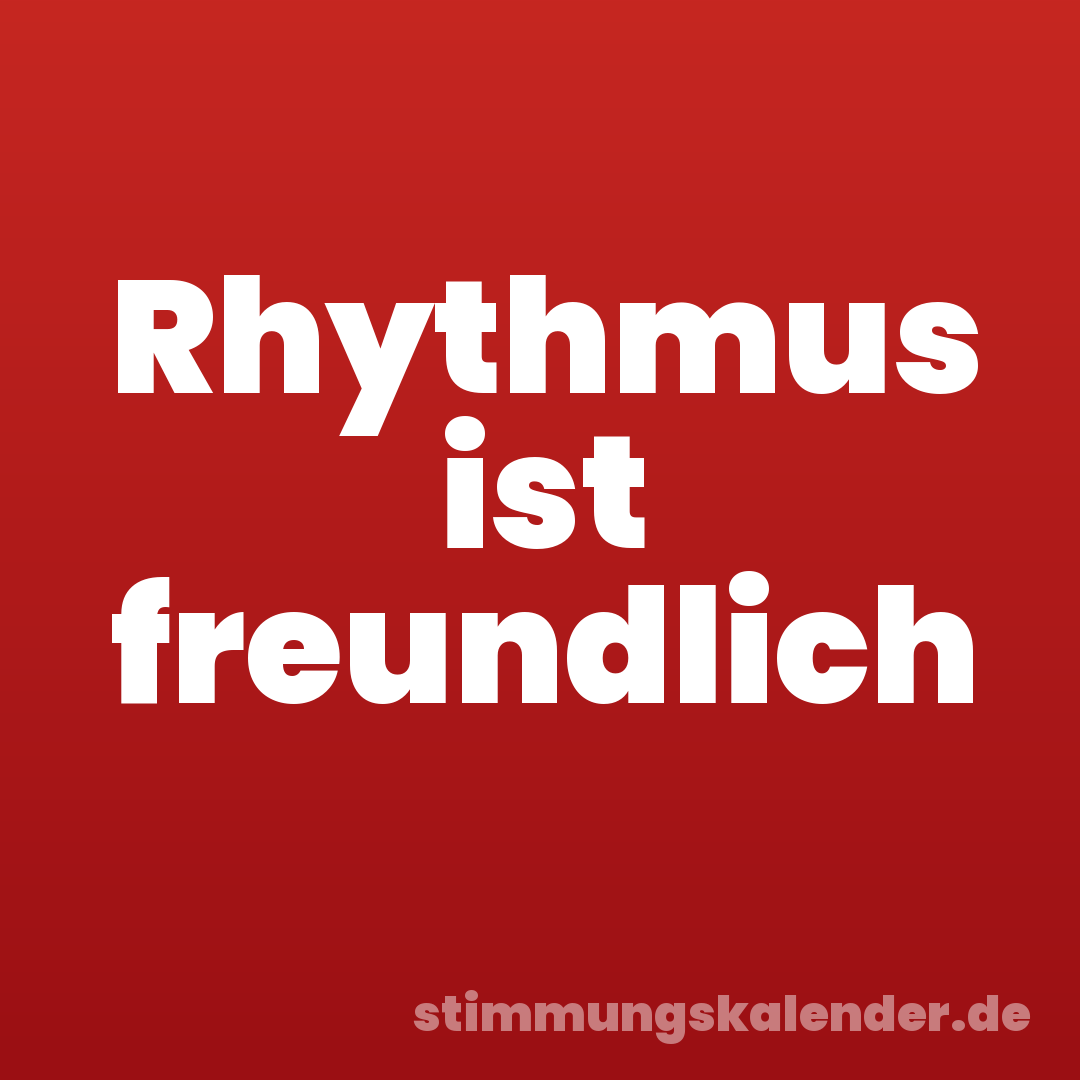 Rhythmus ist freundlich