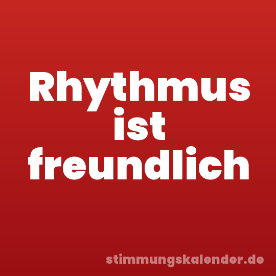 Rhythmus ist freundlich