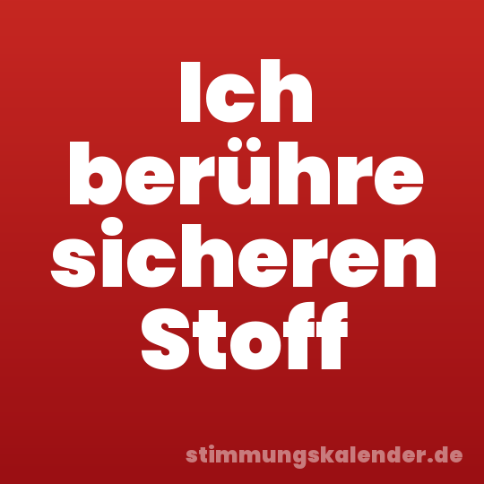 Ich berühre sicheren Stoff
