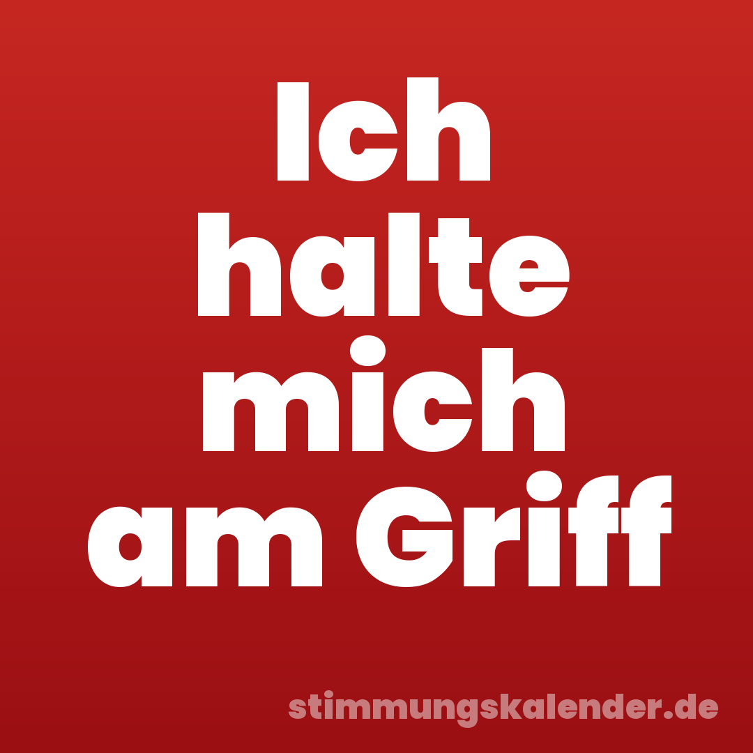 Ich halte mich am Griff