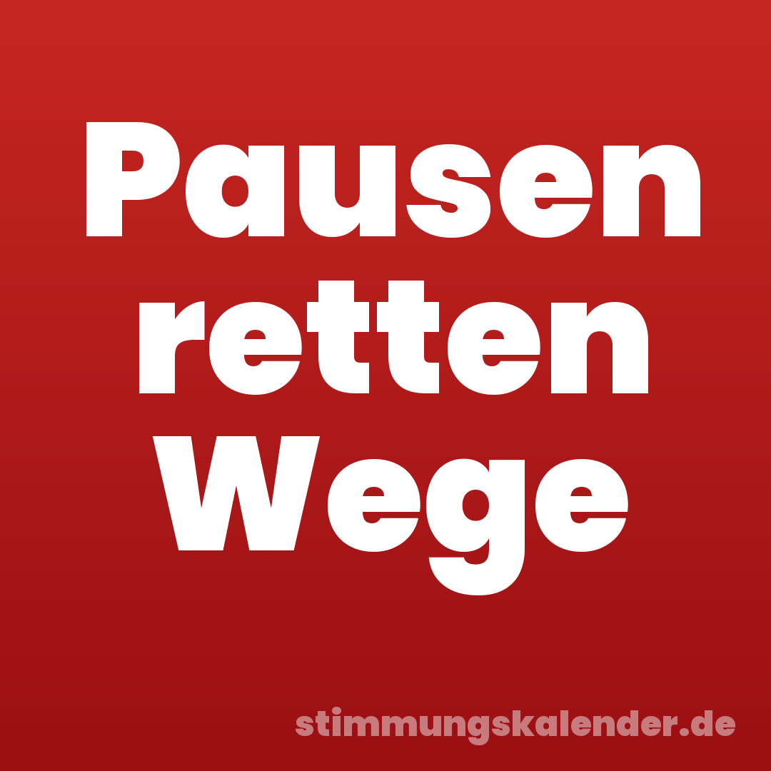 Pausen retten Wege