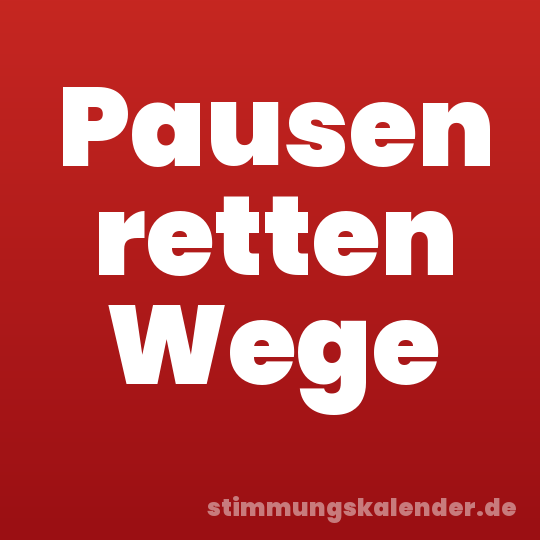 Pausen retten Wege