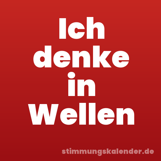 Ich denke in Wellen
