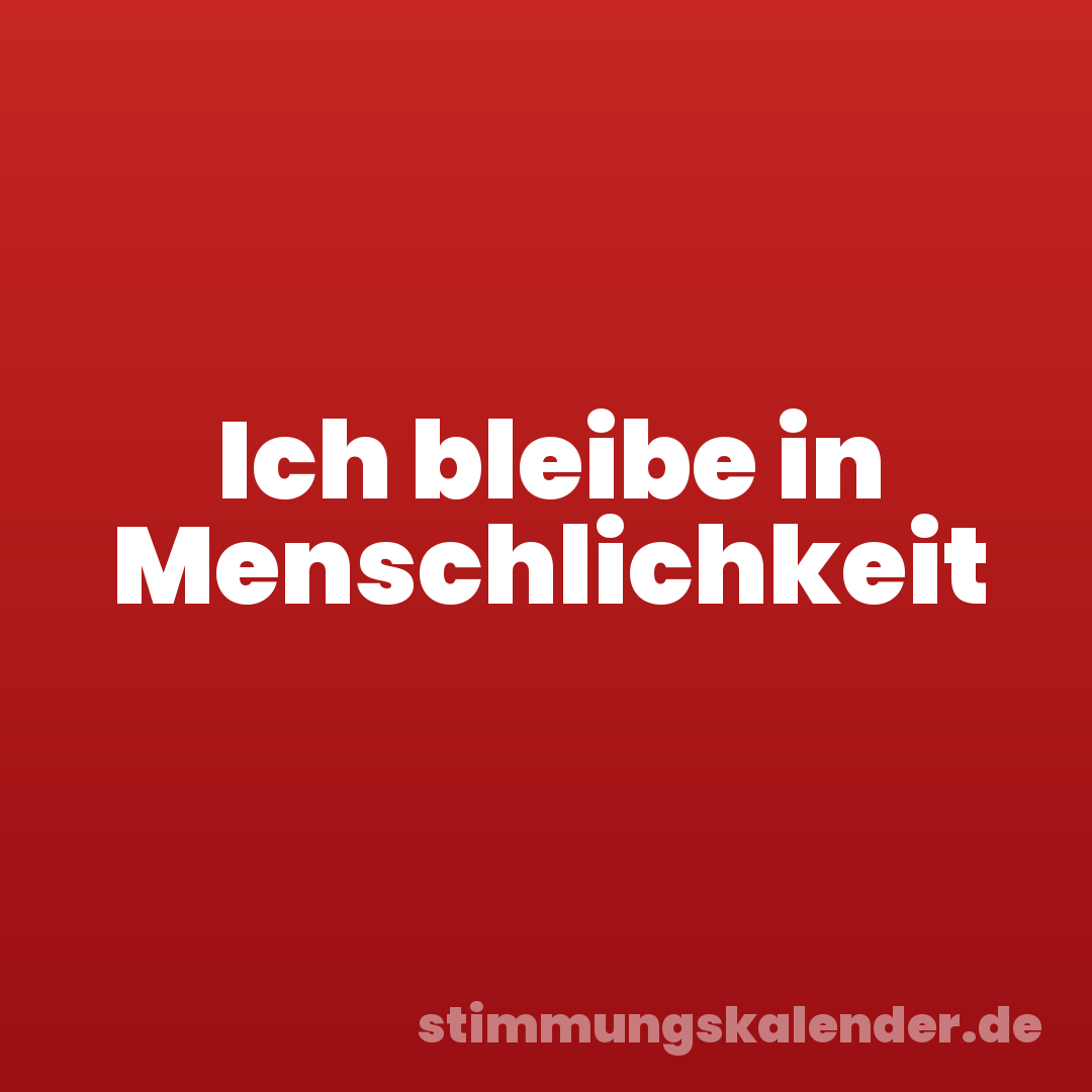 Ich bleibe in Menschlichkeit
