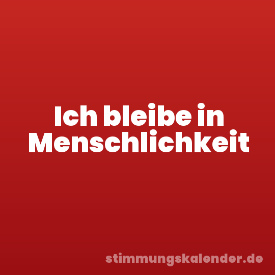 Ich bleibe in Menschlichkeit