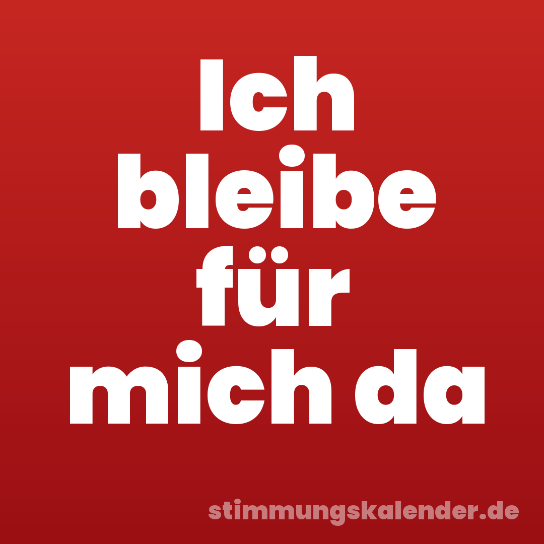 Ich bleibe für mich da