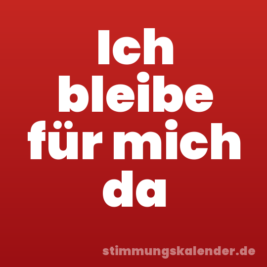 Ich bleibe für mich da