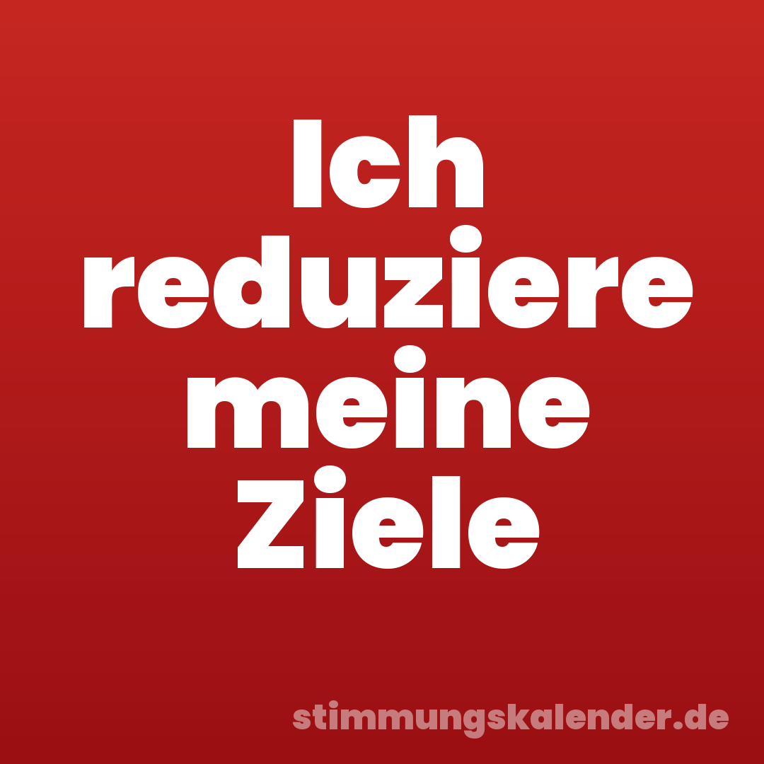 Ich reduziere meine Ziele