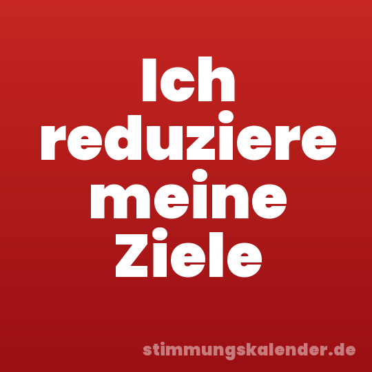 Ich reduziere meine Ziele