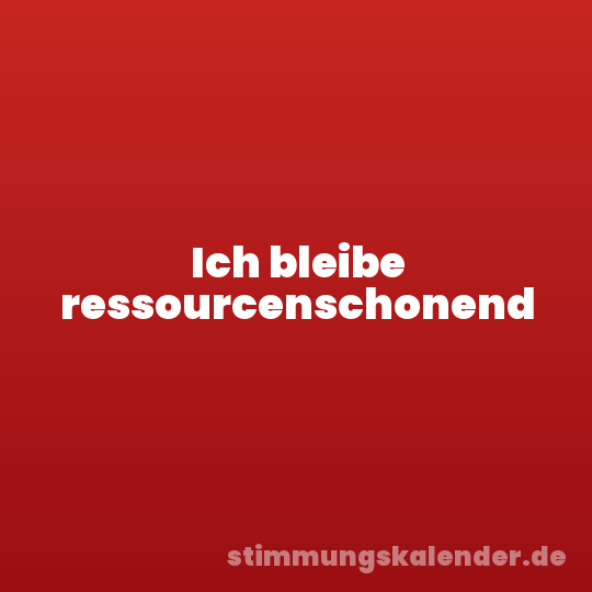 Ich bleibe ressourcenschonend
