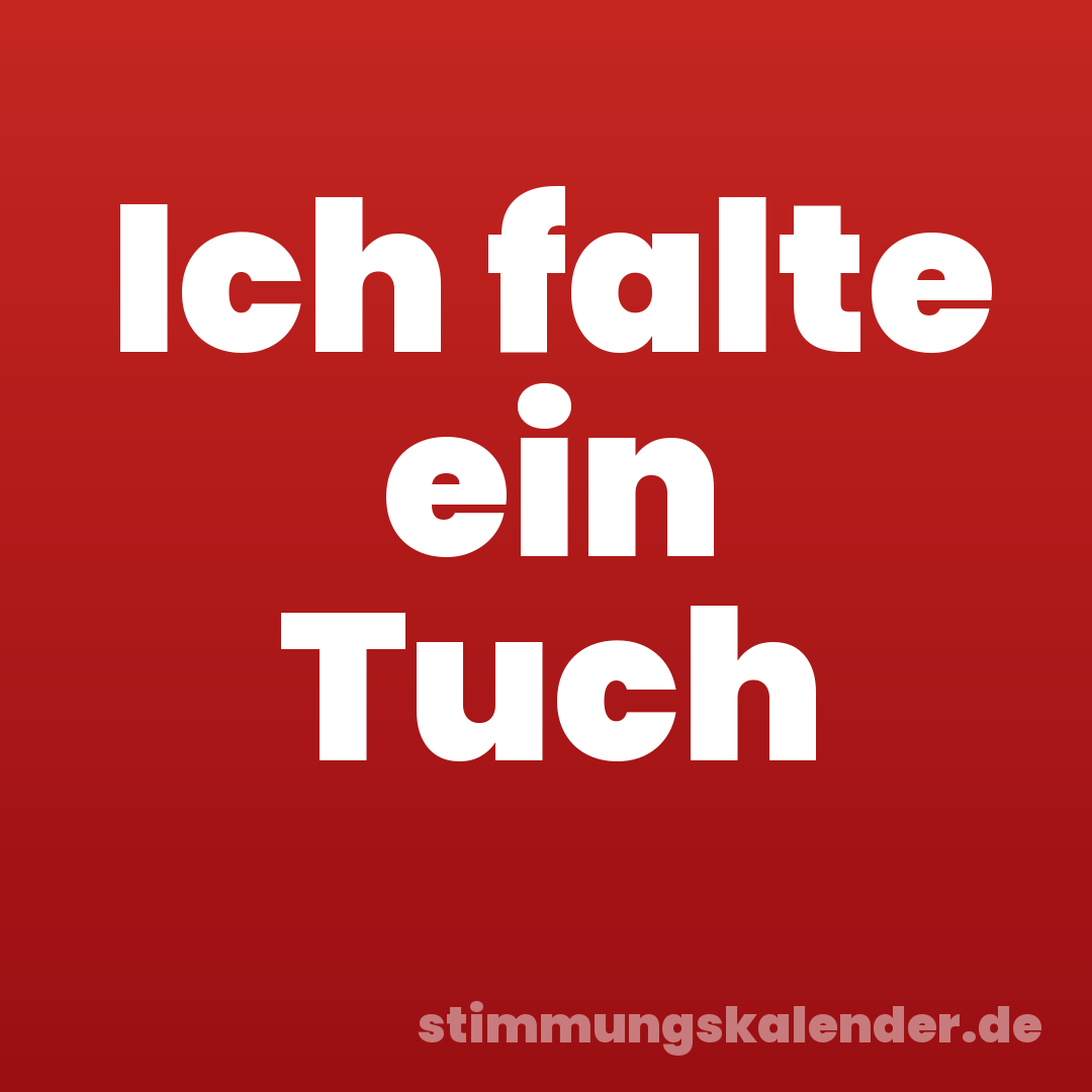 Ich falte ein Tuch