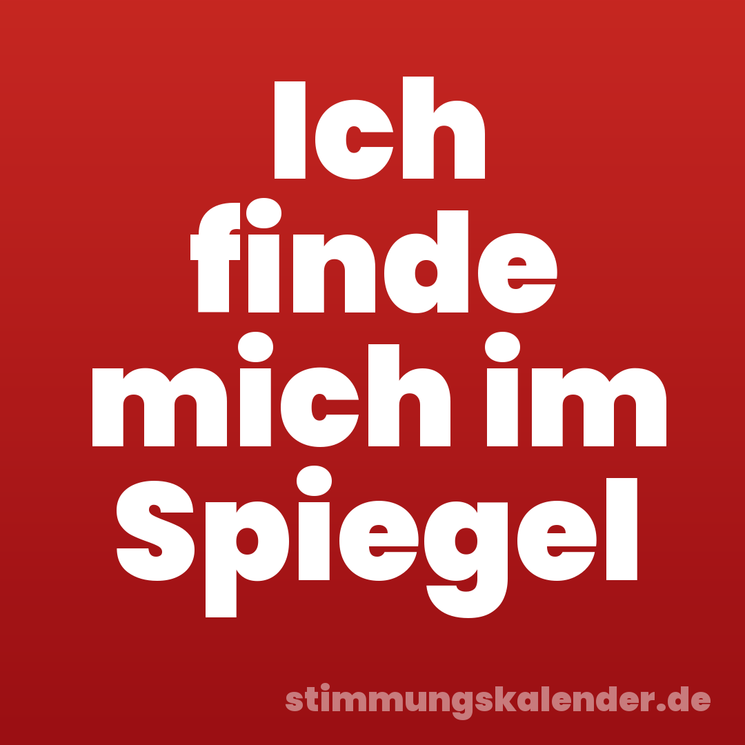 Ich finde mich im Spiegel