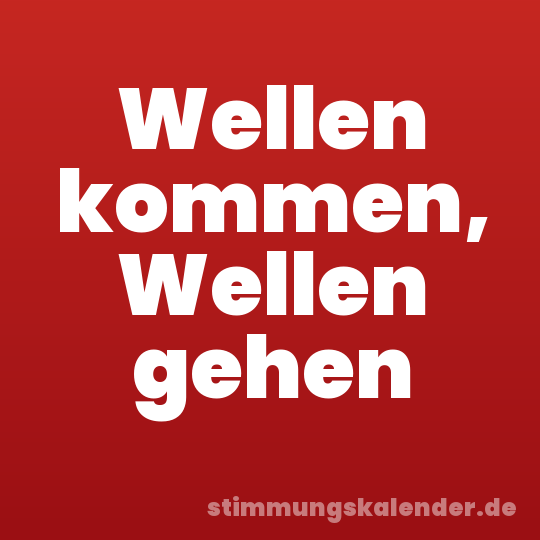 Wellen kommen, Wellen gehen