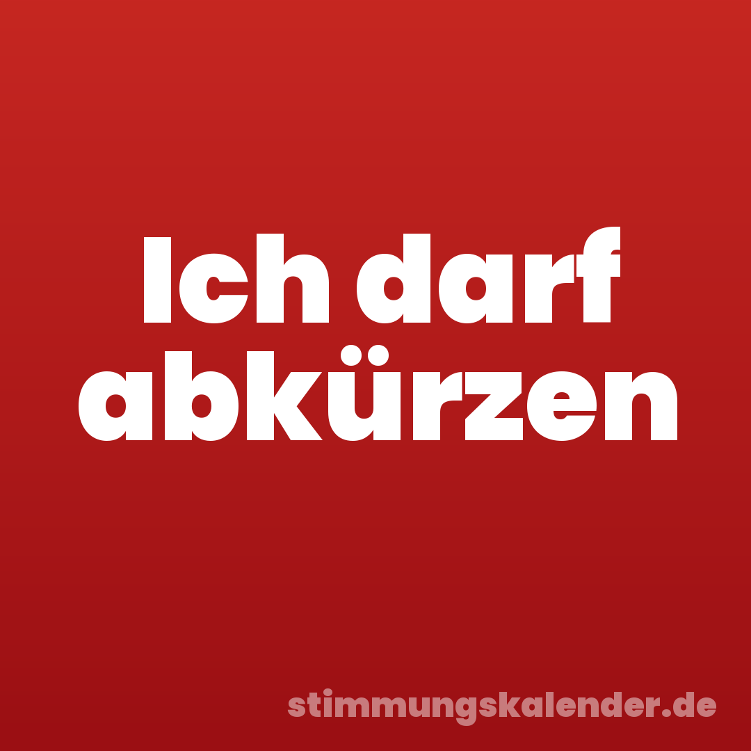 Ich darf abkürzen