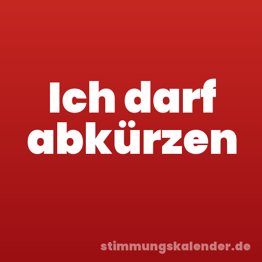 Ich darf abkürzen